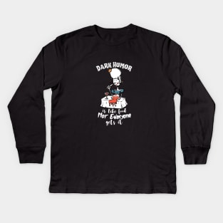 Dark Humor is Like Food Not Everyone Gets It Kids Long Sleeve T-Shirt